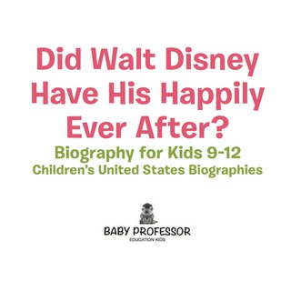 表紙画像: Did Walt Disney Have His Happily Ever After? Biography for Kids 9-12 | Children's United States Biographies 9781541939950