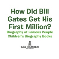 Omslagafbeelding: How Did Bill Gates Get His First Million? Biography of Famous People | Children's Biography Books 9781541939967