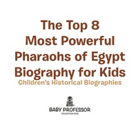 表紙画像: The Top 8 Most Powerful Pharaohs of Egypt - Biography for Kids | Children's Historical Biographies 9781541940000
