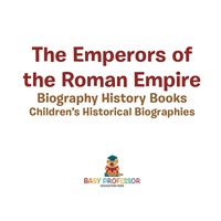 Omslagafbeelding: The Emperors of the Roman Empire - Biography History Books | Children's Historical Biographies 9781541940017
