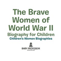 Omslagafbeelding: The Brave Women of World War II - Biography for Children | Children's Women Biographies 9781541940055