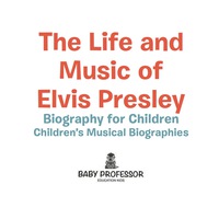Imagen de portada: The Life and Music of Elvis Presley - Biography for Children | Children's Musical Biographies 9781541940062