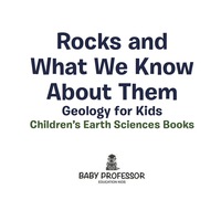 صورة الغلاف: Rocks and What We Know About Them - Geology for Kids | Children's Earth Sciences Books 9781541940086