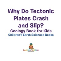 صورة الغلاف: Why Do Tectonic Plates Crash and Slip? Geology Book for Kids | Children's Earth Sciences Books 9781541940109