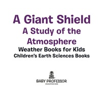 Titelbild: A Giant Shield : A Study of the Atmosphere - Weather Books for Kids | Children's Earth Sciences Books 9781541940130