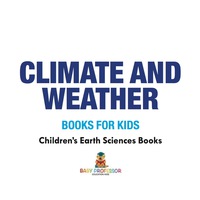 表紙画像: Climate and Weather Books for Kids | Children's Earth Sciences Books 9781541940154