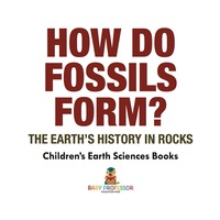 صورة الغلاف: How Do Fossils Form? The Earth's History in Rocks | Children's Earth Sciences Books 9781541940178