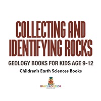 Omslagafbeelding: Collecting and Identifying Rocks - Geology Books for Kids Age 9-12 | Children's Earth Sciences Books 9781541940185
