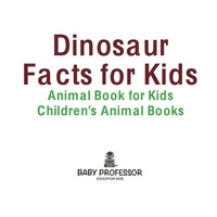 Imagen de portada: Dinosaur Facts for Kids - Animal Book for Kids | Children's Animal Books 9781541940215