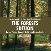 表紙画像: Ecosystem Facts That You Should Know - The Forests Edition - Nature Picture Books | Children's Nature Books 9781541940277