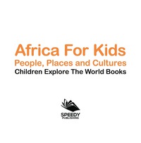 Omslagafbeelding: Africa For Kids: People, Places and Cultures - Children Explore The World Books 9781683056010