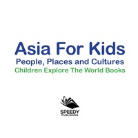 صورة الغلاف: Asia For Kids: People, Places and Cultures - Children Explore The World Books 9781683056041
