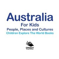 表紙画像: Australia For Kids: People, Places and Cultures - Children Explore The World Books 9781683056072