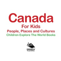 Omslagafbeelding: Canada For Kids: People, Places and Cultures - Children Explore The World Books 9781683056096