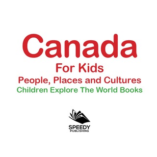 صورة الغلاف: Canada For Kids: People, Places and Cultures - Children Explore The World Books 9781683056096