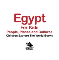 صورة الغلاف: Egypt For Kids: People, Places and Cultures - Children Explore The World Books 9781683056102