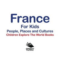 Omslagafbeelding: France For Kids: People, Places and Cultures - Children Explore The World Books 9781683056119