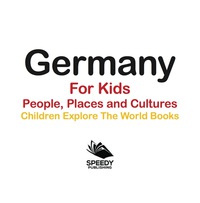 Imagen de portada: Germany For Kids: People, Places and Cultures - Children Explore The World Books 9781683056126