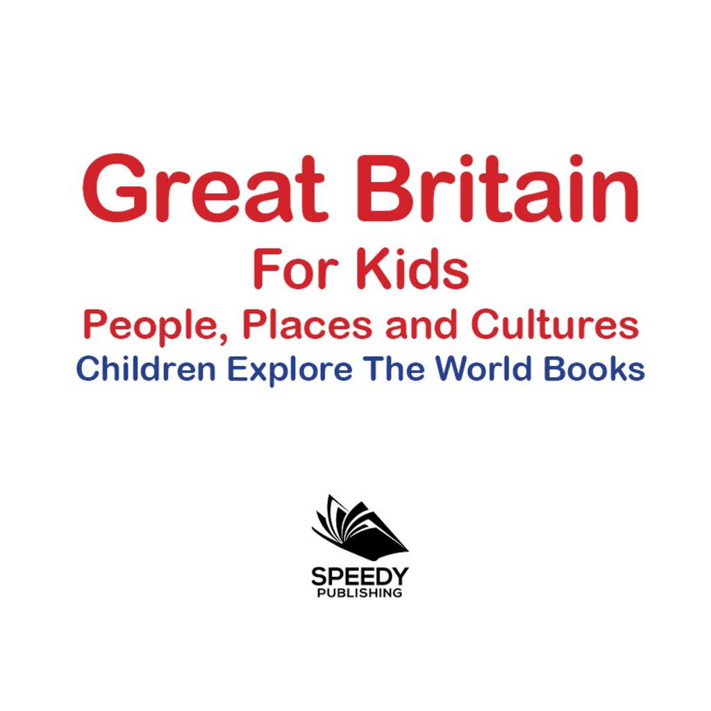 Great Britain For Kids: People, Places and Cultures – Children Explore The World Books