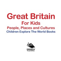 صورة الغلاف: Great Britain For Kids: People, Places and Cultures - Children Explore The World Books 9781683056133