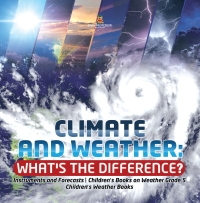 صورة الغلاف: Climate and Weather: What's the Difference? | Instruments and Forecasts | Children's Books on Weather Grade 5 | Children's Weather Books 9781541949423
