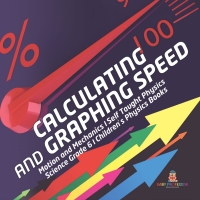 Imagen de portada: Calculating and Graphing Speed | Motion and Mechanics | Self Taught Physics | Science Grade 6 | Children's Physics Books 9781541949454