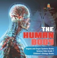 Imagen de portada: The Human Body | Organs and Organ Systems Books | Science Kids Grade 7 | Children's Biology Books 9781541949607