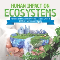 Imagen de portada: Human Impact on Ecosystems | Pollution and Environment Books | Science Grade 8 | Children's Environment Books 9781541949621