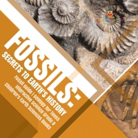 Cover image: Fossils : Secrets to Earth's History | Fossil Guide | Geology for Teens | Interactive Science Grade 8 | Children's Earth Sciences Books 9781541949645
