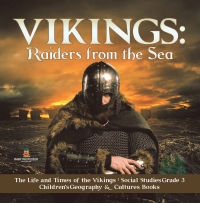 Titelbild: Vikings : Raiders from the Sea | The Life and Times of the Vikings | Social Studies Grade 3 | Children's Geography & Cultures Books 9781541949713