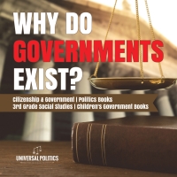 Imagen de portada: Why Do Governments Exist? | Citizenship & Government | Politics Books | 3rd Grade Social Studies | Children's Government Books 9781541949768