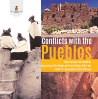 表紙画像: Conflicts with the Pueblos | Hopi, Zuni and the Spaniards | Exploration of the Americas | Social Studies 3rd Grade | Children's Geography & Cultures Books 9781541949836