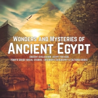 Omslagafbeelding: Wonders and Mysteries of Ancient Egypt | Ancient Civilization | Egypt for Kids | Fourth Grade Social Studies | Children's Geography & Cultures Books 9781541949843