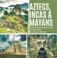 Omslagafbeelding: Aztecs, Incas & Mayans | Similarities and Differences | Ancient Civilization Book | Fourth Grade Social Studies | Children's Geography & Cultures Books 9781541949850