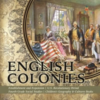 Imagen de portada: English Colonies | Establishment and Expansion | U.S. Revolutionary Period | Fourth Grade Social Studies | Children's Geography & Cultures Books 9781541949867
