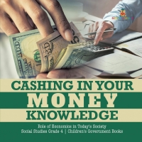 表紙画像: Cashing in Your Money Knowledge | Role of Economics in Today's Society | Social Studies Grade 4 | Children's Earth Sciences Books 9781541949935