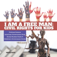 Imagen de portada: I am a Free Man : Civil Rights for Kids | Political Science | American Government Book | Social Studies Grade 5 | Children's Government Books 9781541949942