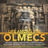 صورة الغلاف: Life Among the Olmecs | Daily Life of the Native American People | Olmec (1200-400 BC) | Social Studies 5th Grade | Children's Geography & Cultures Books 9781541949973