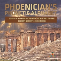 Cover image: Phoenician's Phonetic Alphabet | Legacies of the Phoenician Civilization | Social Studies 5th Grade | Children's Geography & Cultures Books 9781541949980