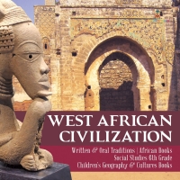 Imagen de portada: West African Civilization | Written & Oral Traditions | African Books | Social Studies 6th Grade | Children's Geography & Cultures Books 9781541950160