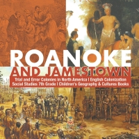 Omslagafbeelding: Roanoke and Jamestown! | Trial, Error, Successes and Failures in North American Colonization | Grade 7 Children's American History 9781541950191