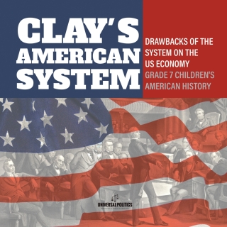 Cover image: Clay's American System | Drawbacks of the System on the US Economy | Grade 7 Children's American History 9781541950214