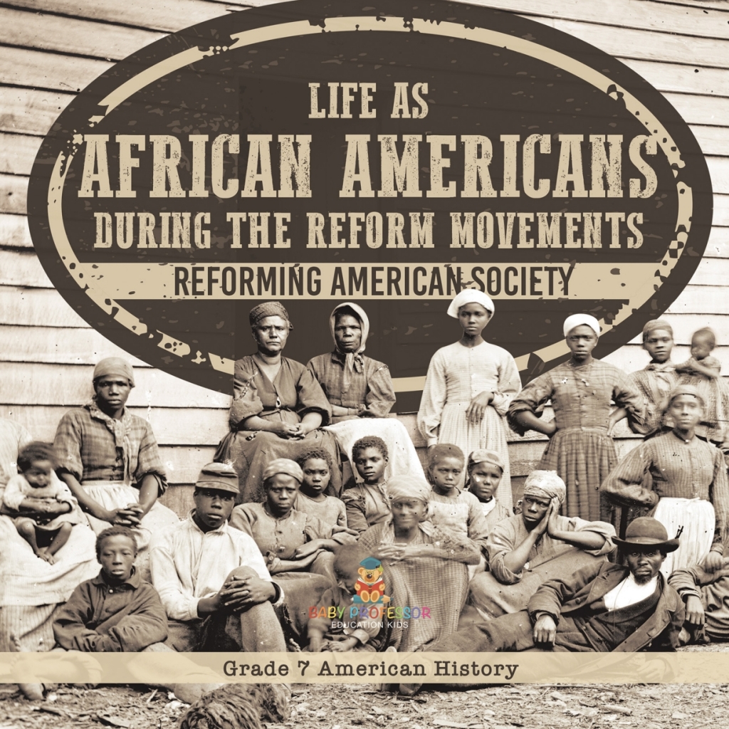 Life as African Americans During the Reform Movements | Reforming American Society | Grade 7 American History