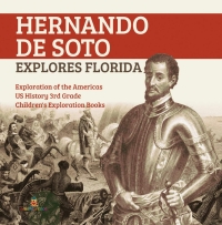Imagen de portada: Hernando de Soto Explores Florida | Exploration of the Americas | US History 3rd Grade | Children's Exploration Books 9781541950290