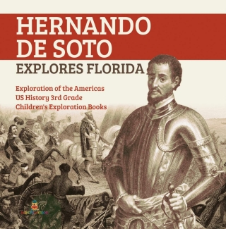 Cover image: Hernando de Soto Explores Florida | Exploration of the Americas | US History 3rd Grade | Children's Exploration Books 9781541950290