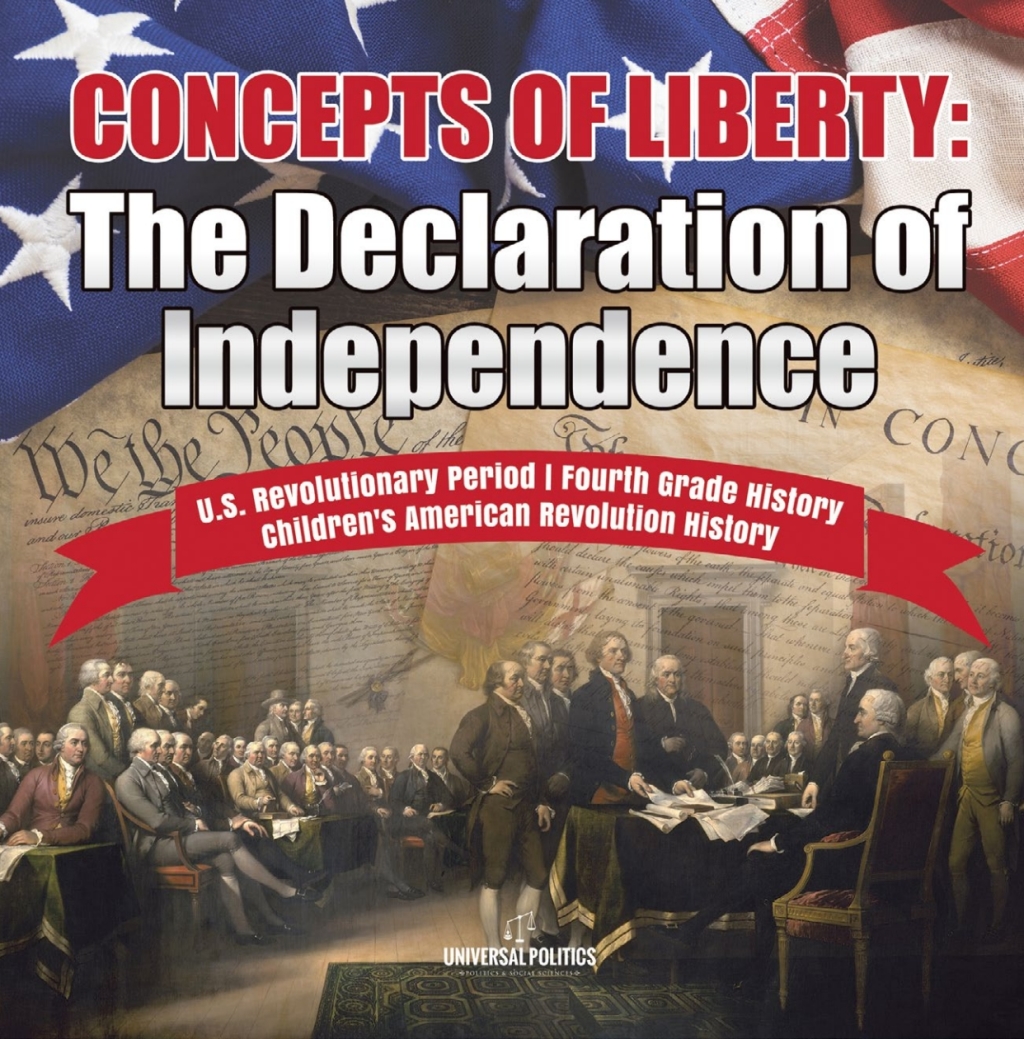 Concepts of Liberty : The Declaration of Independence | U.S. Revolutionary Period | Fourth Grade History | Children’s American Revolution History