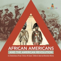 صورة الغلاف: African Americans and the American Revolution | U.S. Revolutionary Period | History 4th Grade | Children's American Revolution History 9781541950344