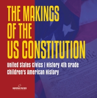 صورة الغلاف: The Makings of the US Constitution | United States Civics | History 4th Grade | Children's American History 9781541950375