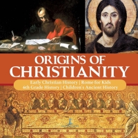 Omslagafbeelding: Origins of Christianity | Early Christian History | Rome for Kids | 6th Grade History | Children's Ancient History 9781541950535