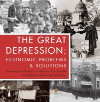 صورة الغلاف: The Great Depression : Economic Problems & Solutions | Interactive History | History 7th Grade | Children's American History 9781541950627